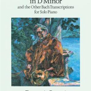 BUSONI Toccata and Fugue in d minor and other Bach transcriptions for solo piano. Dover