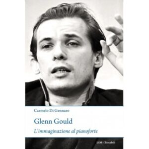 di-gennaro-glenn-gould-limmaginazione-al-pianoforte-lim